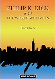 Philip K. Dick and the World We Live in (Evan Lampe)