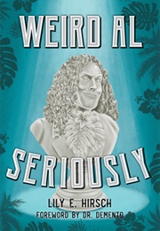 Weird Al Seriously (Lily E Hirsch)