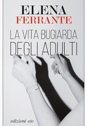 La Vita Bugiarda Degli Adulti (Elena Ferrante)