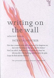Writing on the Wall: Selected Essays (Patricia Duncker)
