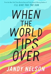 When the World Tips Over (Jandy Nelson)