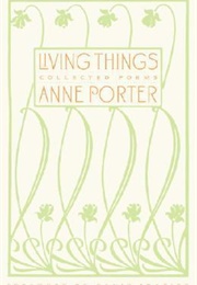 Living Things: Collected Poems (Anne Porter)