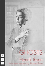 Henrik Ibsen&#39;s Ghosts (A New Version by Richard Eyre)