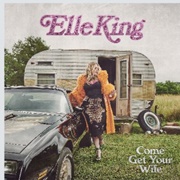 Elle King, Come Get Your Wife