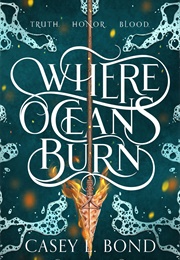 Where Oceans Burn (Casey L Bond)