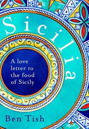 Sicilia: A Love Letter to the Food of Sicily (Ben Tish)