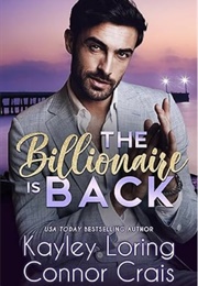 The Billionaire Is Back (Kayley Loring; Connor Crais)