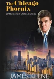 The Chicago Phoenix: Jimmy Keene&#39;s Untold Story (James Keene)