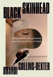 Black Skinhead: Reflections on Blackness and Our Political Future (Brandi Collins-Dexter)