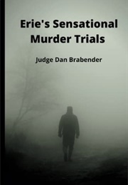 Erie&#39;s Sensational Murder Trials (Daniel Brabender Jr)