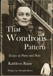 That Wondrous Pattern: Essays on Poetry and Poets (Kathleen Raine)
