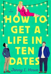 How to Get a Life in Ten Dates (Jenny L. Howe)