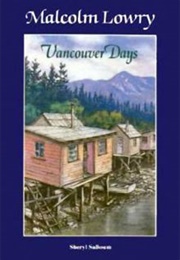 Malcolm Lowry: Vancouver Days (Sheryl Salloum)