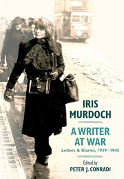Iris Murdoch, a Writer at War: Letters &amp; Diaries 1939-45 (Peter J. Conradi)