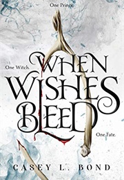 When Wishes Bleed (Casey L Bond)