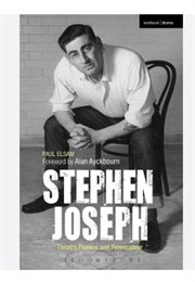 Stephen Joseph: Theatre Pioneer &amp; Provocateur (Paul Elsam)