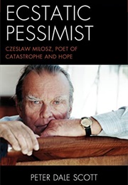 Ecstatic Pessimist: Czeslaw Milosz (Peter Dale Scott)