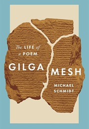 Gilgamesh: The Life of a Poem (Michael Schmidt)