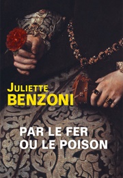 Par Le Fer Ou Le Poison (Juliette Benzoni)