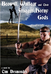 Beowulf, Wulfgar and Their Friggin&#39; Horny Gods (Tim Desmondes)