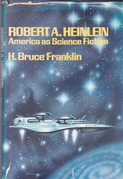 Robert A. Heinlein: America as Science Fiction (Howard Bruce Franklin)
