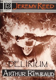 Delirium: An Interpretation of Arthur Rimbaud (Jeremy Reed)