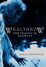 Wealtheow: Her Telling of Beowulf (Ashley Crownover)