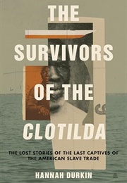 The Survivors of the Clotilda : The Lost Stories of the Last Captives of the American Slave Trade (Hannah Durkin)