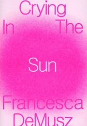 Crying in the Sun (Francesca Demusz)