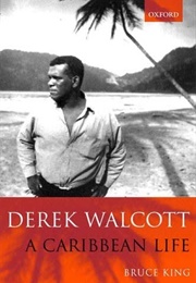 Derek Walcott: A Caribbean Life (Bruce King)