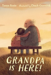 Grandpa Is Here! (Tanya Rosie)