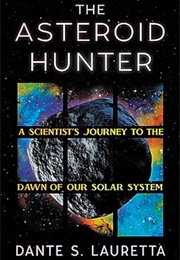 The Asteroid Hunter: A Scientist&#39;s Journey to the Dawn of Our Solar System (Dante S. Lauretta)