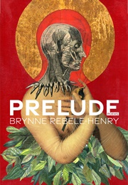 Prelude: Poems (Brynne Rebele-Henry)