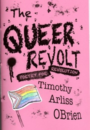 The Queer Revolt: Poetry for Revolution (Timothy Arliss Obrien)