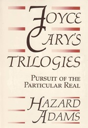 Joyce Cary&#39;s Trilogies: Pursuit of the Particular Real (Hazard Adams)