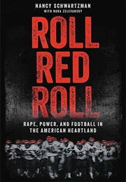 Roll Red Roll: Rape, Power, and Football in the American Heartland (Nancy Schwartzman With Nora Zelevansky)
