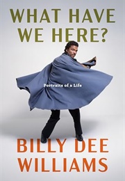 What Have We Here: Portraits of a Life (Billy Dee Williams)