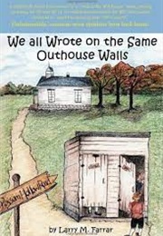 We All Wrote on the Same Outhouse Walls (Larry M. Farrar)