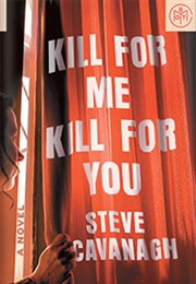 Kill for Me, Kill for You (Steven Cavanagh)