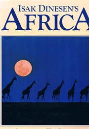Isak Dinesen&#39;s Africa: Images of the Wild Continent From the Writer&#39;s Life &amp; Words (Dinesen)