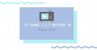 TV Shows J.E.T. Watched in March 2021