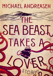 The Sea Beast Takes a Lover (Michael Andreassen)