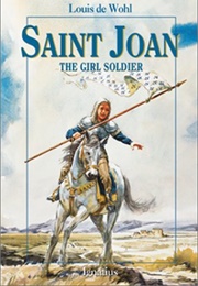 Saint Joan: The Girl Soldier (De Wohl, Louis)
