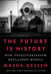 The Future Is History: How Totalitarianism Reclaimed Russia (Gessen, Masha)