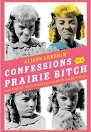 Confessions of a Prairie Bitch (Alison Angrim)