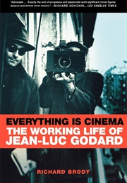 Everything Is Cinema: The Working Life of Jean-Luc Godard (Richard Brody)