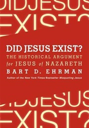 Did Jesus Exist?: The Historical Argument for Jesus of Nazareth (Bart D. Ehrman)