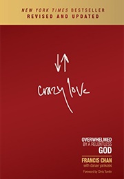 Crazy Love: Overwhelmed by a Relentless God (Francis Chan)