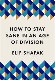 How to Stay Sane in and Age of Division (Elif Shafak)