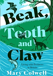 Beak, Tooth and Claw: Living With Predators in Britain (Mary Colwell)